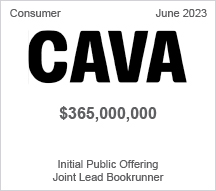 CAVA - $365 million Initial Public Offering - Joint Lead Bookrunner