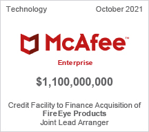 McAfee Enterprise - $1.1 billion - Credit Facility to Finance Acquisition of FireEye Products - Joint Lead Arranger