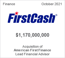 FirstCash -  $1.17 billion - Acquisition of American First Finance - Lead Financial Advisor