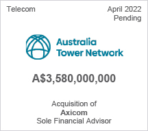 Australia Tower Network - A$3.58 billion - Acquisition of Axicom - Sole Financial Advisor