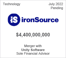 Ironsource - $4.4 billion - Merger with Unity Software - Sole Financial Advisor
