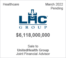 LHC Group -  $6.1 billion - Sale to UnitedHealth Group - Joint Financial Advisor