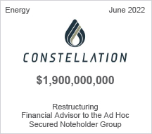 Constellation - $1.9 billion restructuring - Financial Advisor to the Ad Hoc Secured Noteholder Group