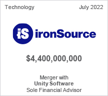 Ironsource - $4.4 billion - Merger with Unity Software - Sole Financial Advisor