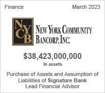 New York Community Bancorp, Inc. - $38.423 billion in assets - Purchase of Assets and Assumption of Liabilities of Signature Bank - Lead Financial Advisor
