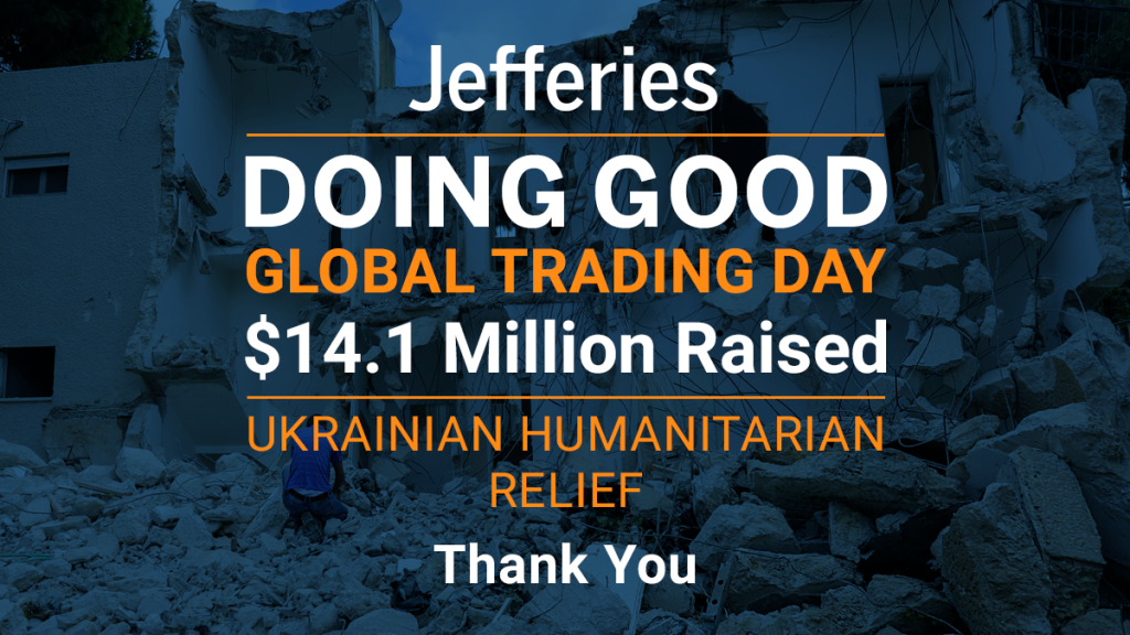 Jefferies Doing Good Global Trading Day $14.12 Million raised. Ukrainian Humanitarian Relief Thank You